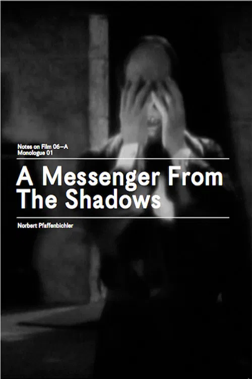 A Messenger from the Shadows (Notes on Film 06 A/Monologue 01) poster