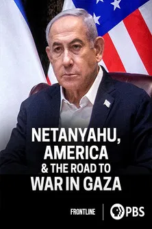 Netanyahu, America & the Road to War in Gaza poster