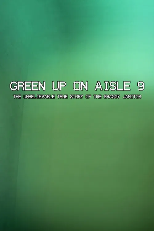 Green Up on Aisle 9: The Unbelievable True Story of the Shaggy Janitor poster