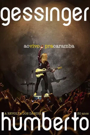 Humberto Gessinger - Ao Vivo Pra Caramba: A Revolta dos Dândis 30 Anos poster