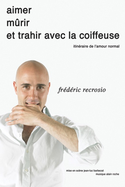 Frédéric Recrosio : Aimer, mûrir et trahir avec la coiffeuse poster