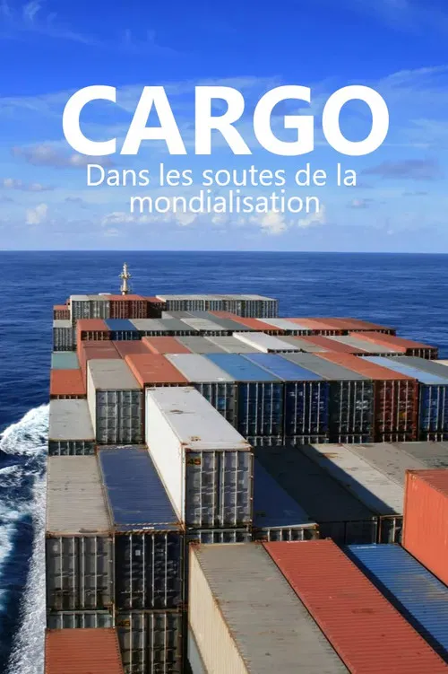 Cargos - Dans les soutes de la mondialisation poster