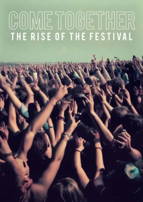 Come Together The Rise of the Festival poster