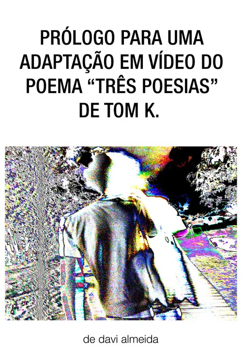 prólogo para uma adaptação em vídeo do poema "três poesias" de tom k. poster