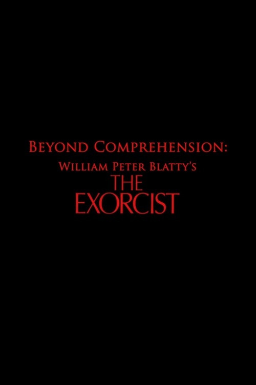 Beyond Comprehension: William Peter Blatty’s The Exorcist poster