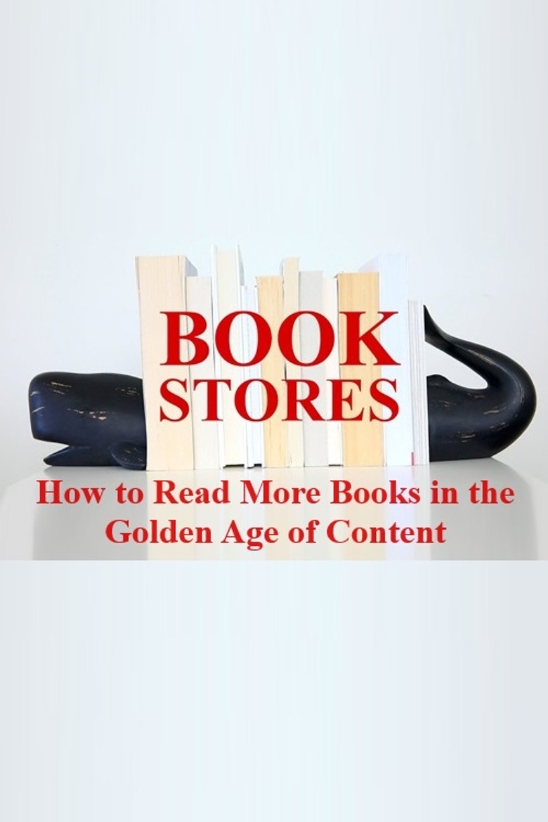 BOOKSTORES: How to Read More Books in the Golden Age of Content poster background