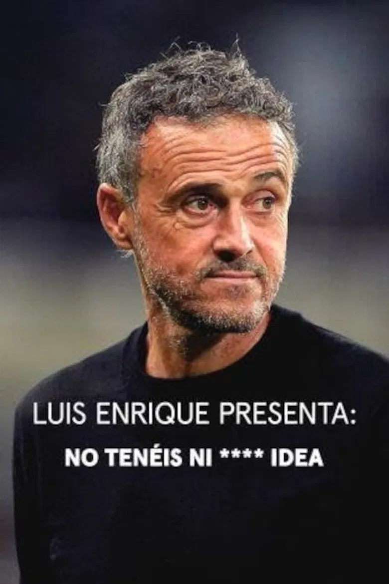 Luis Enrique presenta: No tenéis ni **** idea poster background