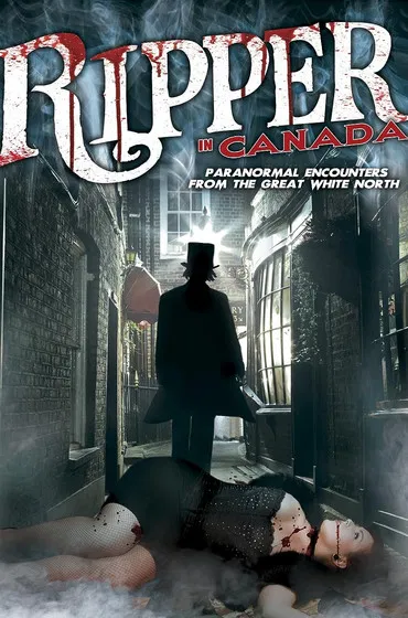A Ripper in Canada: Paranormal Hauntings in the Great White North poster background