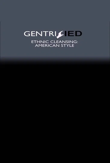 Gentrified: Ethnic Cleansing American Style poster background