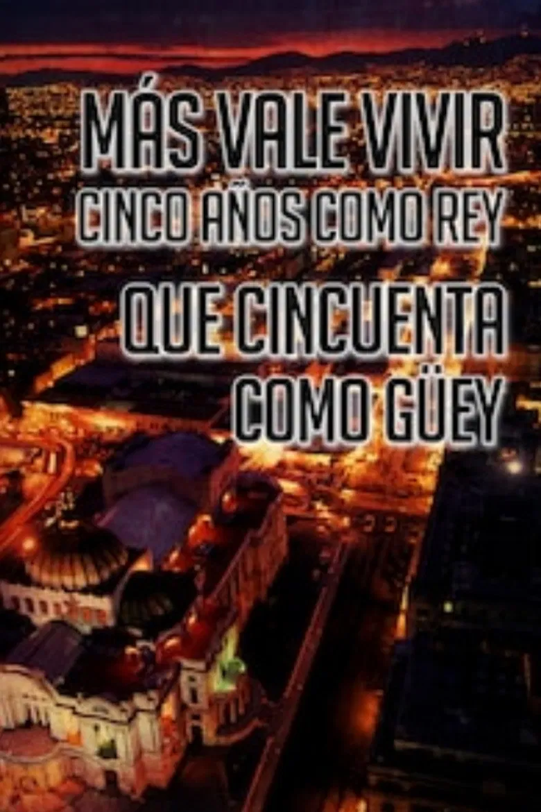 Más Vale Vivir Cinco Años Como Rey Que Cincuenta Como Guey poster background