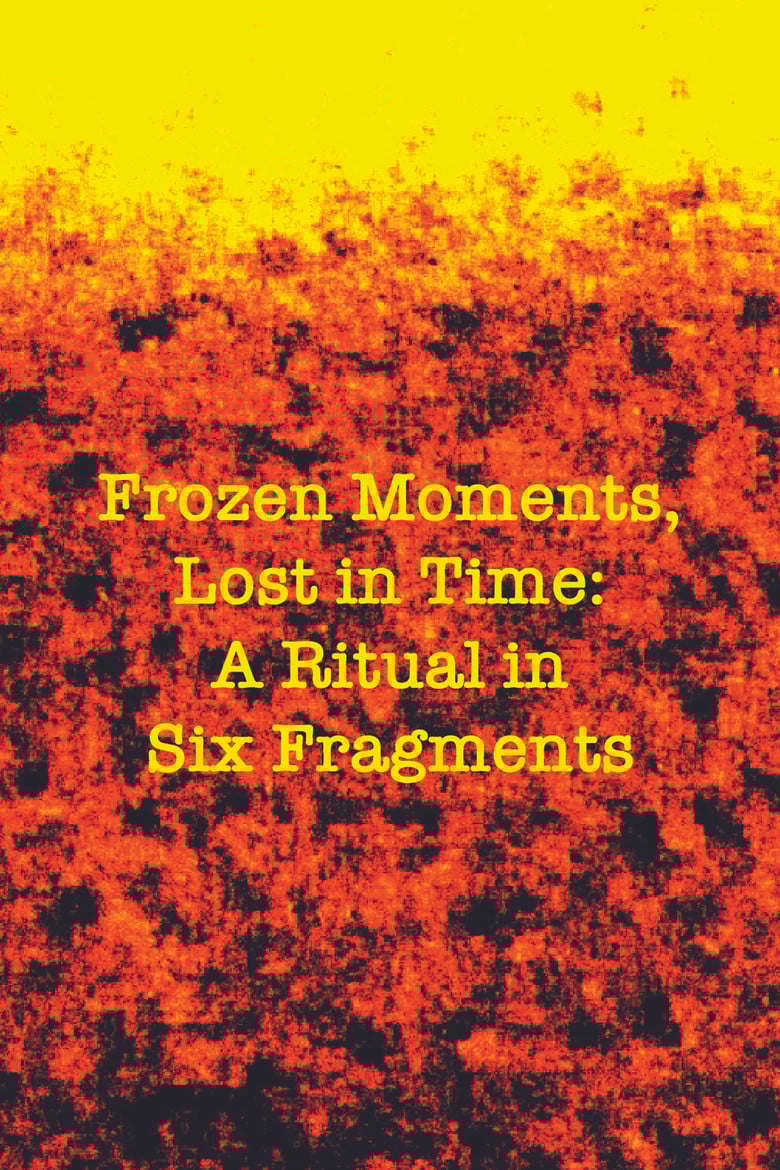 Frozen Moments, Lost in Time: A Ritual in Six Fragments poster background